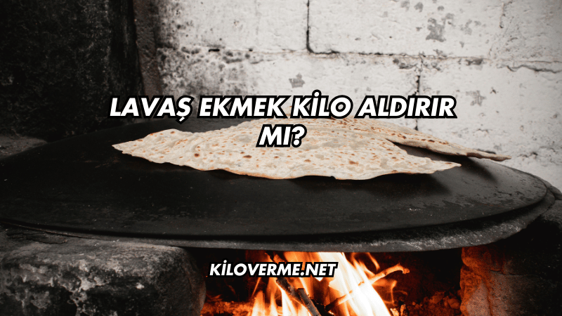 Lavaş Ekmek Kilo Aldırır mı?
