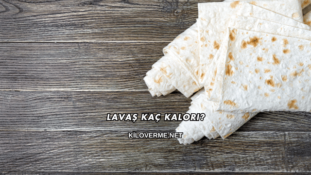 Lavaş Kaç Kalori?
