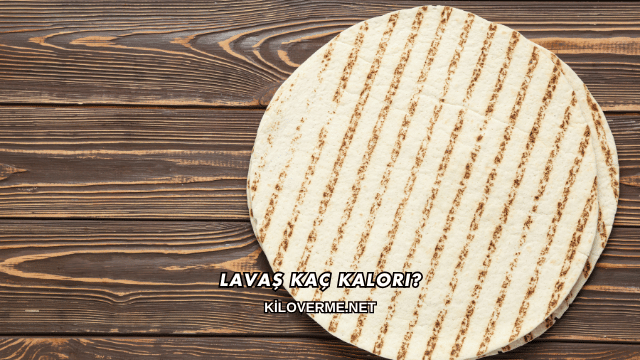 Lavaş Kaç Kalori?
