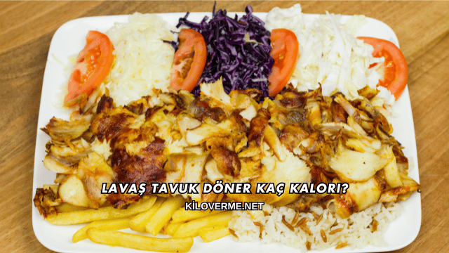 Lavaş Tavuk Döner Kaç Kalori?