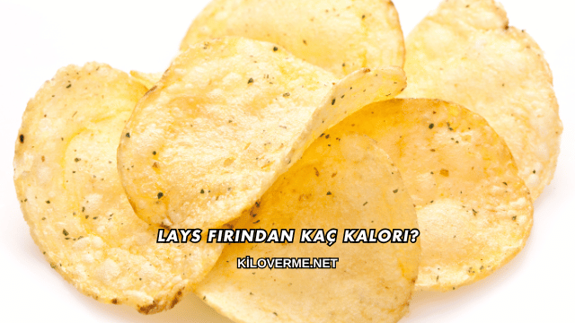 Lays Fırından Kaç Kalori?