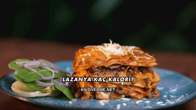Lazanya Kaç Kalori?