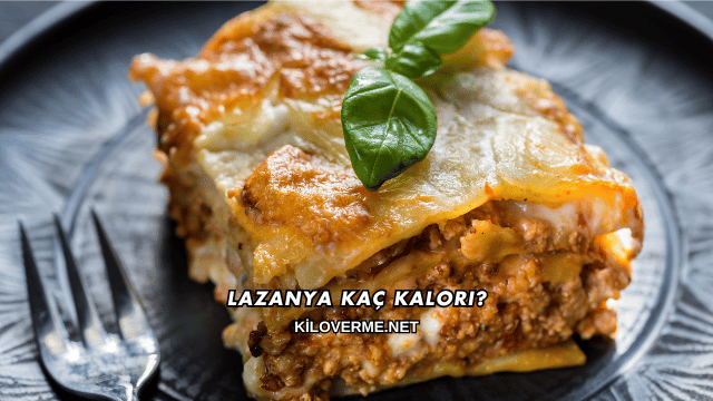 Lazanya Kaç Kalori?