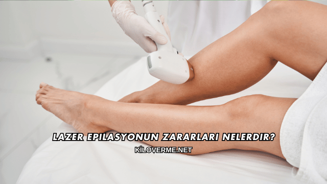 Lazer Epilasyonun Zararları Nelerdir?