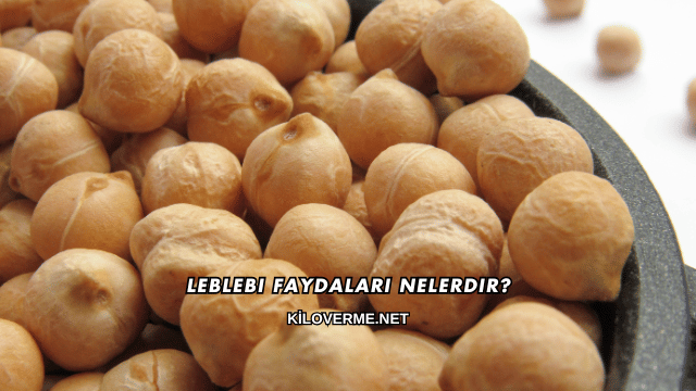 Leblebi Faydaları Nelerdir?