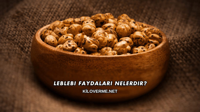 Leblebi Faydaları Nelerdir?