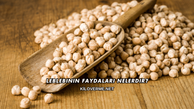 Leblebinin Faydaları Nelerdir?