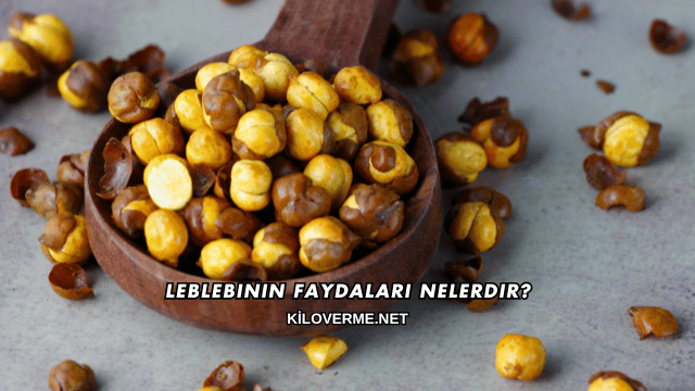 Leblebinin Faydaları Nelerdir?