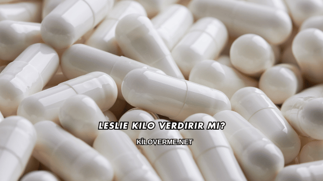 Leslie Kilo Verdirir mi?