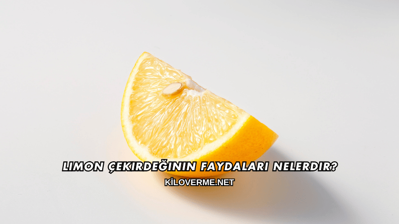 Limon Çekirdeğinin Faydaları Nelerdir?