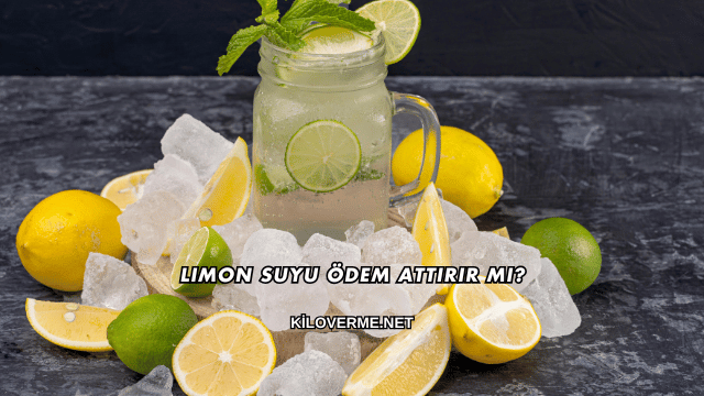 Limon Suyu Ödem Attırır mı
