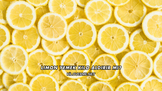 Limon Yemek Kilo Aldırır mı?