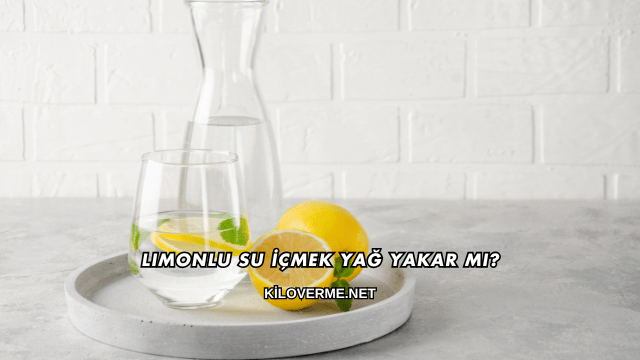 Limonlu Su İçmek Yağ Yakar mı?