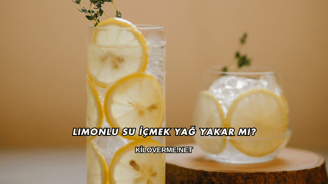 Limonlu Su İçmek Yağ Yakar mı?