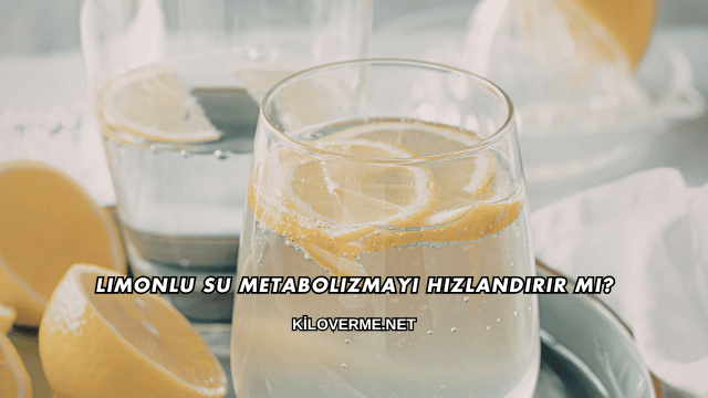 Limonlu Su Metabolizmayı Hızlandırır mı?