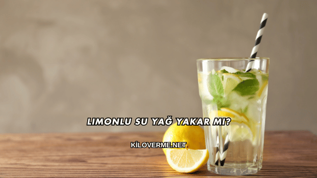 Limonlu Su Yağ Yakar mı?