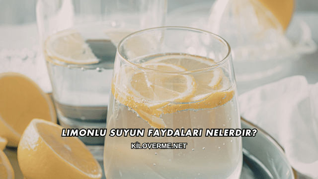 Limonlu Suyun Faydaları Nelerdir?