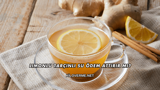 Limonlu Tarçınlı Su Ödem Attırır mı?