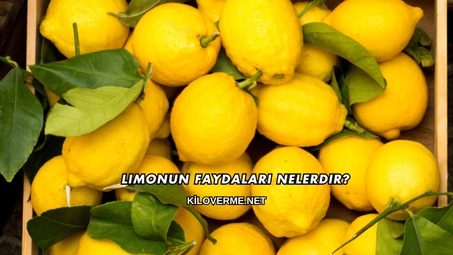 Limonun Faydaları Nelerdir?