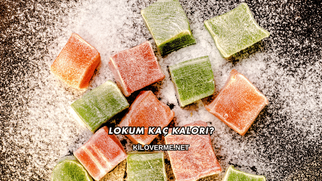 Lokum Kaç Kalori?
