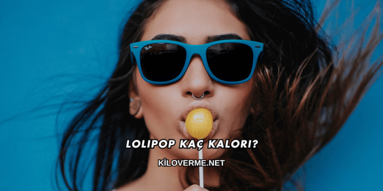 Lolipop Kaç Kalori?