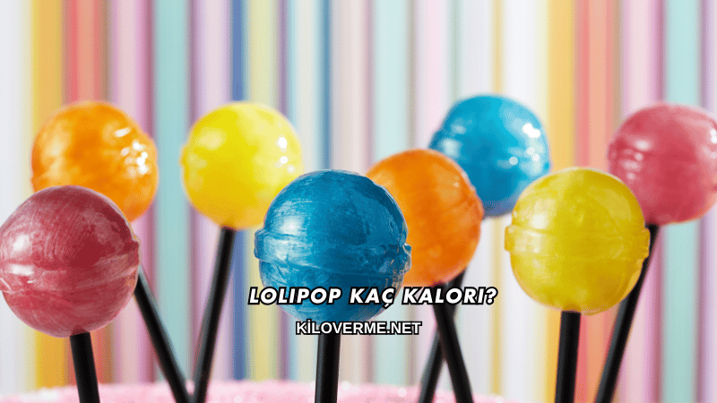 Lolipop Kaç Kalori?