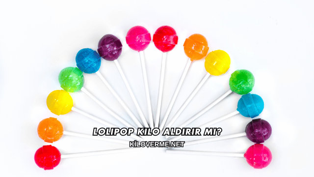 Lolipop Kilo Aldırır mı?