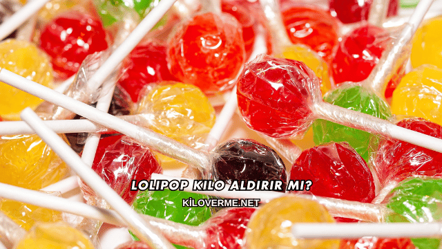 Lolipop Kilo Aldırır mı?