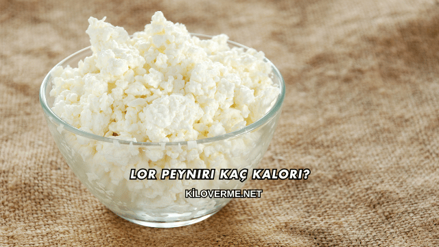 Lor Peyniri Kaç Kalori?