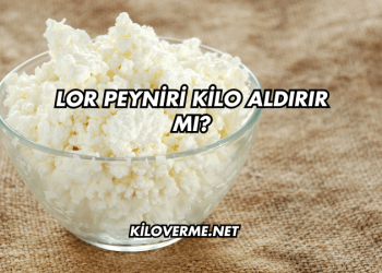Lor Peyniri Kilo Aldırır mı?