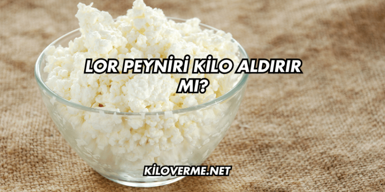 Lor Peyniri Kilo Aldırır mı?