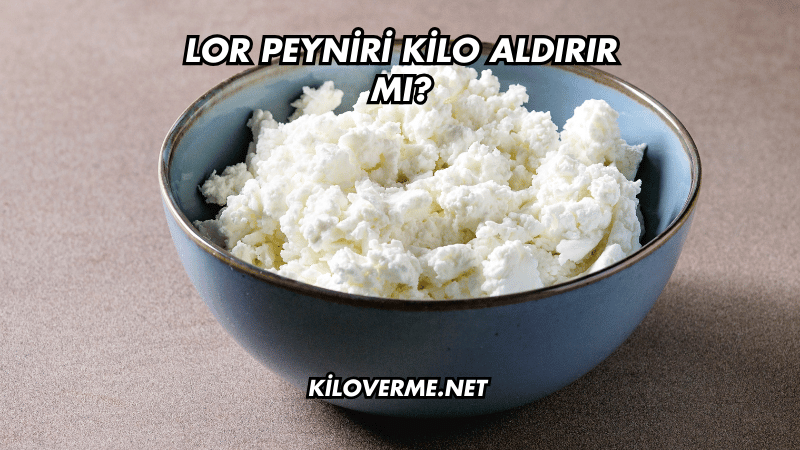 Lor Peyniri Kilo Aldırır mı?