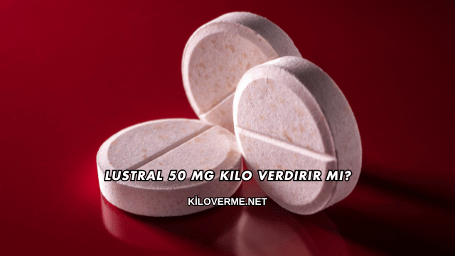 Lustral 50 Mg Kilo Verdirir mi?