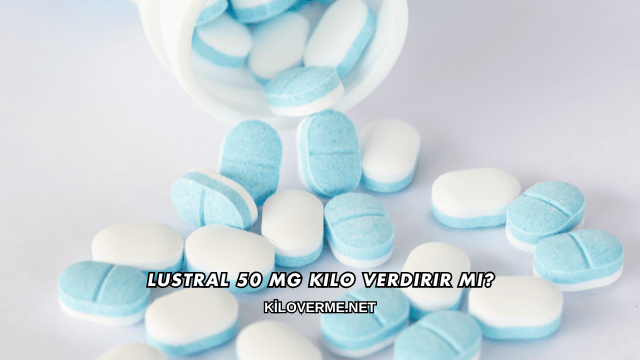 Lustral 50 Mg Kilo Verdirir mi?
