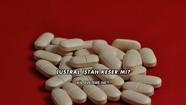 Lustral İştah Keser mi?