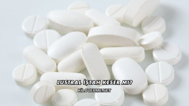 Lustral İştah Keser mi?