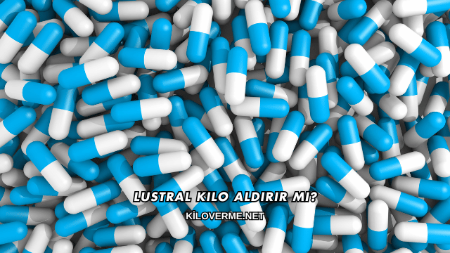 Lustral Kilo Aldırır mı?