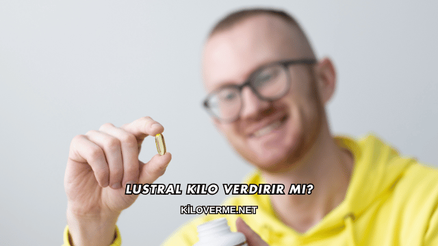 Lustral Kilo Verdirir mi?