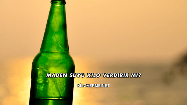 Maden Suyu Kilo Verdirir mi?