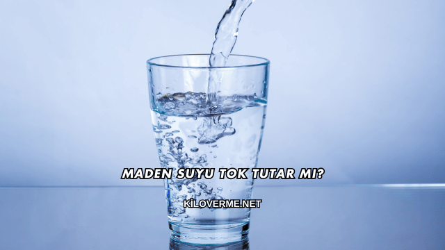 Maden Suyu Tok Tutar mı?