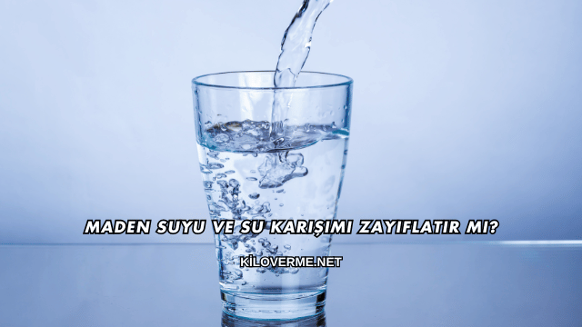 Maden Suyu ve Su Karışımı Zayıflatır mı?