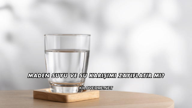 Maden Suyu ve Su Karışımı Zayıflatır mı?
