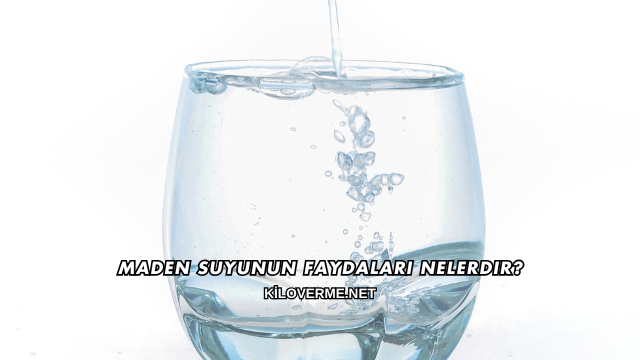 Maden Suyunun Faydaları Nelerdir?