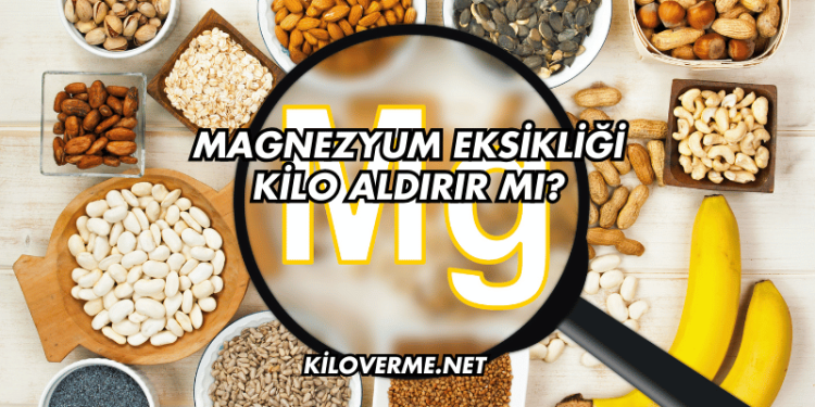Magnezyum Eksikliği Kilo Aldırır mı?
