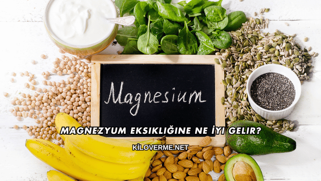 Magnezyum Eksikliğine Ne İyi Gelir?