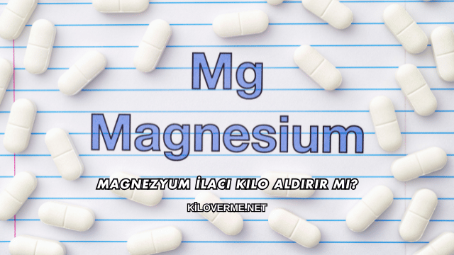 Magnezyum İlacı Kilo Aldırır mı?