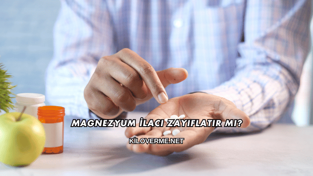 Magnezyum İlacı Zayıflatır mı?