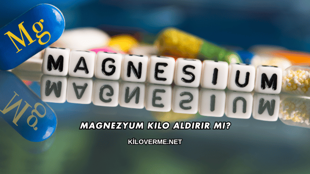 Magnezyum Kilo Aldırır mı?