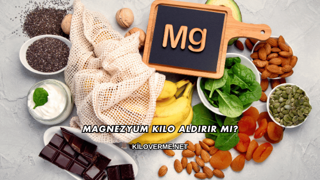 Magnezyum Kilo Aldırır mı?