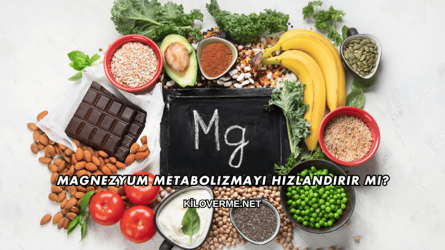 Magnezyum Metabolizmayı Hızlandırır mı?